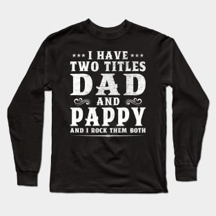 I Have Two Titles Dad And Pappy Father's Day Gift Long Sleeve T-Shirt